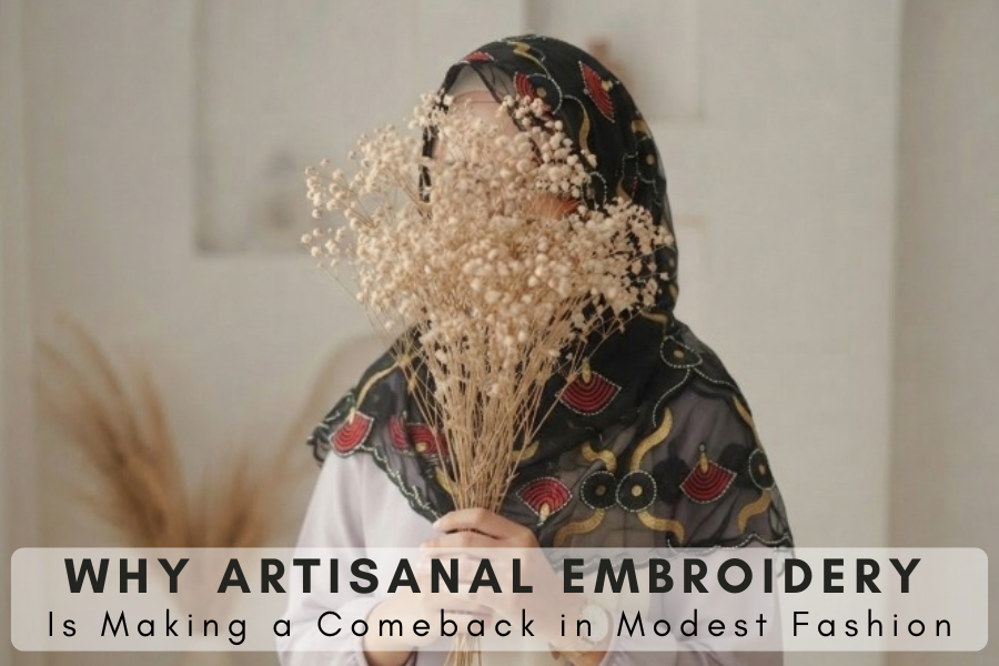 Why Artisanal Embroidery Is Making a Comeback in Modest Fashion